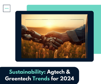 AgTech / ClimateTech & Sustainability: What Trends for 2024?