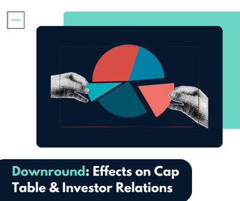 Downround: Effects on Cap Table & Investor Relations